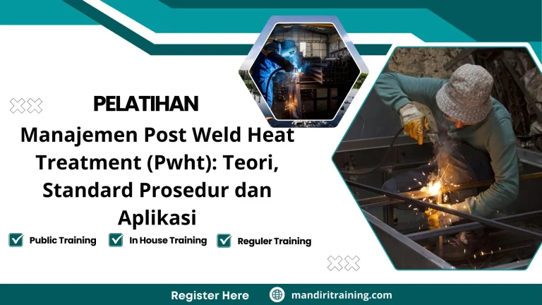 Pelatihan Manajemen Post Weld Heat Treatment (Pwht) Teori, Standard Prosedur Dan Aplikasi
